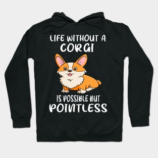 Life Without A Corgi Is Possible But Pointless (21) Hoodie